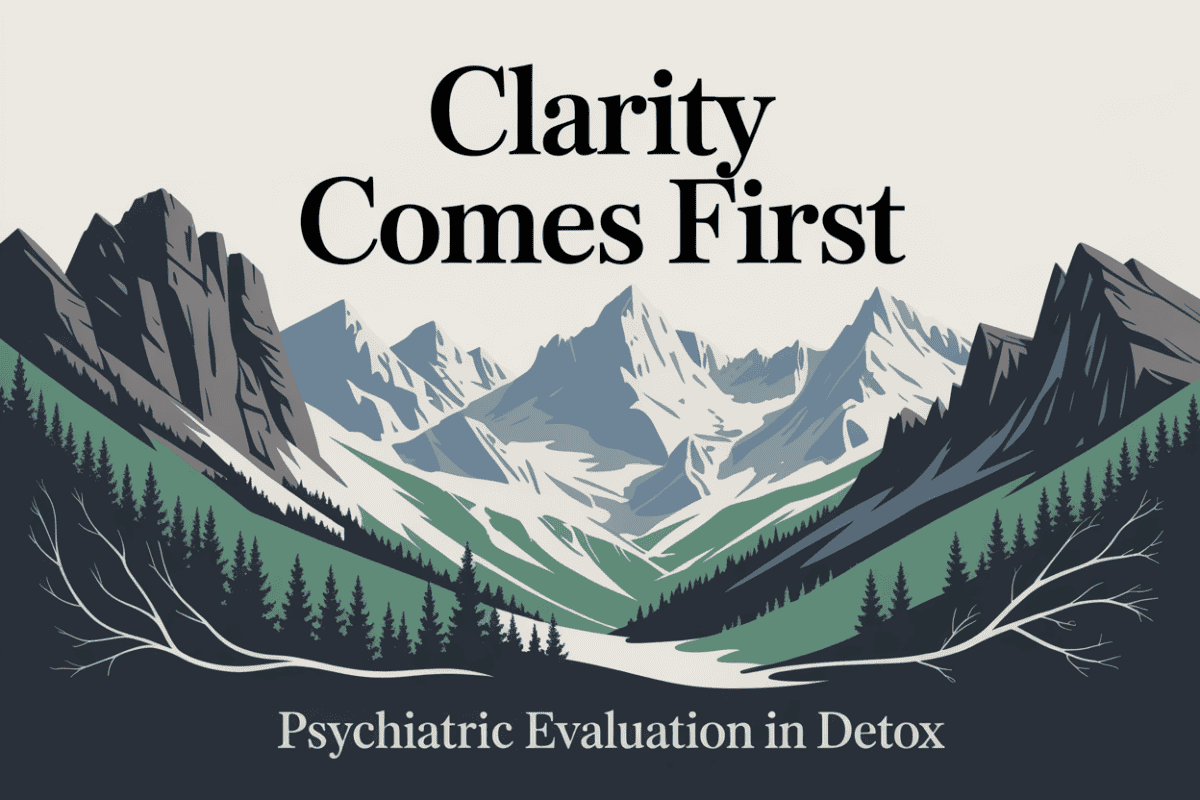 Colorado mountain landscape graphic titled Clarity Comes First Psychiatric Evaluation in Detox, representing mental health assessment and diagnostic clarity during detox.